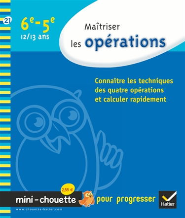 Maîtriser les opérations, 6e-5e, 12-13 ans : connaître les techniques des quatre opérations et calculer rapidement
