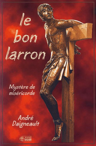 Le Bon larron : mystère de miséricorde.