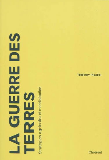 La guerre des terres : stratégies agricoles et mondialisation
