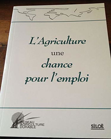 L'agriculture, une chance pour l'emploi : résultats d'enquêtes et points de vue d'acteurs
