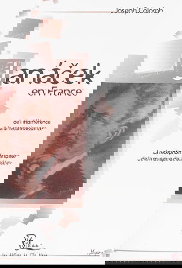 Janacek en France ou De l'indifférence à la reconnaissance : la réception française de la musique de Janacek