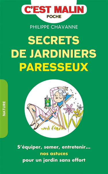 Secrets de jardiniers paresseux : s'équiper, semer, entretenir... : nos astuces pour un jardin sans effort