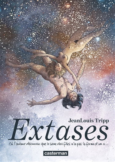 Extases. Vol. 1. Où l'auteur découvre que le sexe des filles n'a pas la forme d'un x...