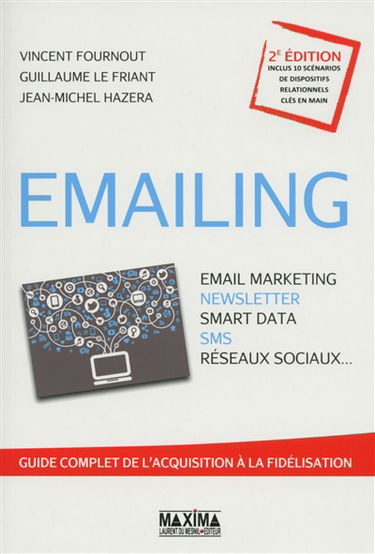 Emailing : email marketing, newsletter, smart data, SMS, réseaux sociaux... : guide complet de l'acquisition à la fidélisation