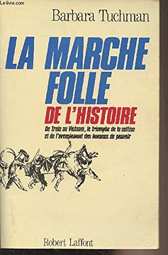 La Marche folle de l'histoire : de Troie au Vietnam, le triomphe de la sottise et de l'aveuglement des hommes de pouvoir