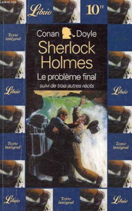 Quatre aventures de sherlock holmes, le probleme final suivi de trois autres rec: LA FACE JAUNE, UN ESTROPIE, LE MALADE A DEMEURE