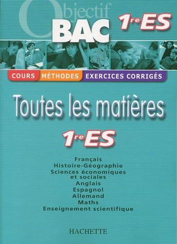 Objectif Bac - Toutes les matières : 1ère ES (Cours, méthodes, exercices corrigés)