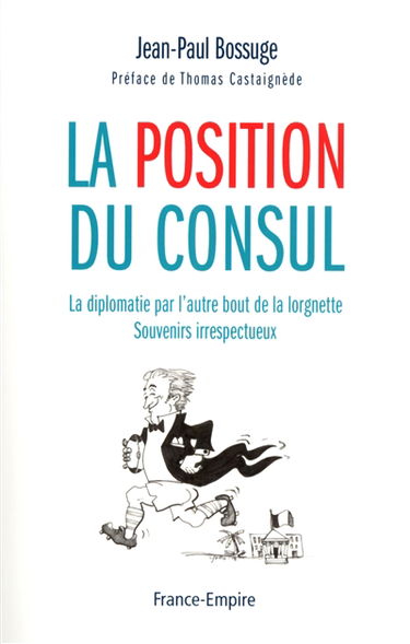 La position du consul : la diplomatie par l'autre bout de la lorgnette : souvenirs irrespectueux