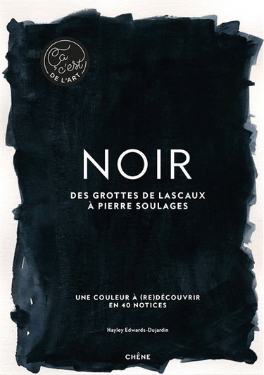 Couverture de Noir : des grottes de Lascaux à Pierre Soulages : une couleur à (re)découvrir en 40 notices