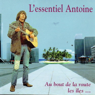 Couverture de L'essentiel Antoine (au Bout de la Route, Les Îles.) (Best of) par Antoine