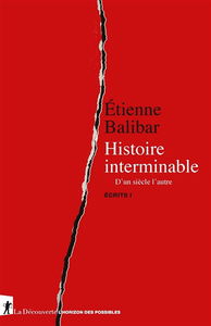 Ecrits. Vol. 1. Histoire interminable : d'un siècle l'autre