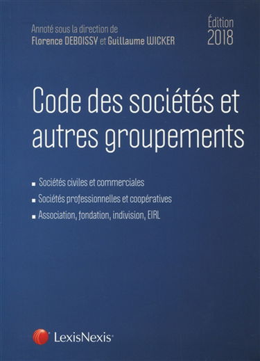 Code des sociétés et autres groupements 2018 : sociétés civiles et commerciales, sociétés professionnelles et coopératives, association, fondation, indivision, EIRL