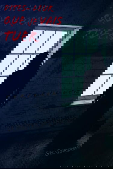 Dites-leur que je vais tuer