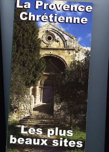 La Provence chrétienne : Principauté de Monaco, Alpes maritimes, Alpes-de-Haute-Provence, Hautes-Alpes, Bouches-du-Rhône, Var, Vaucluse