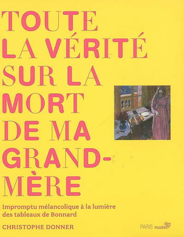 Toute la vérité sur la mort de ma grand-mère : impromptu mélancolique à la lumière des tableaux de Bonnard