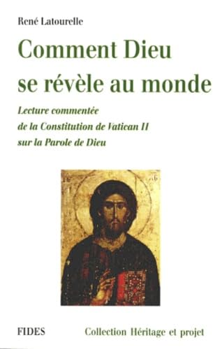 Comment Dieu Se Revele Au Monde. Lecture Commentee De La Constitution De Vatican Ii Sur La Parole De Dieu