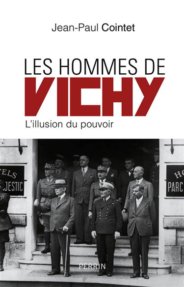 Les hommes de Vichy : l'illusion du pouvoir