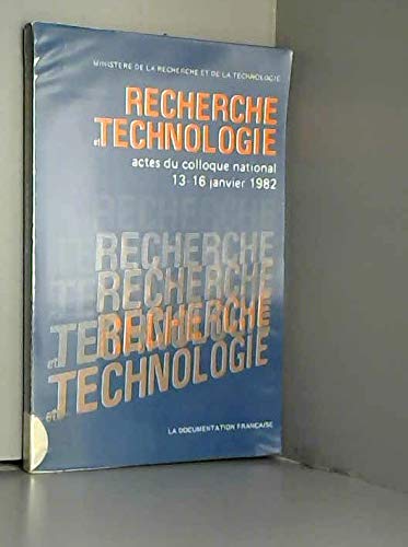 Recherche et technologie : Actes du colloque, Paris 13-16 janvier 1982