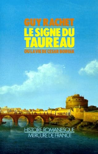Le Signe du Taureau ou la Vie de César Borgia