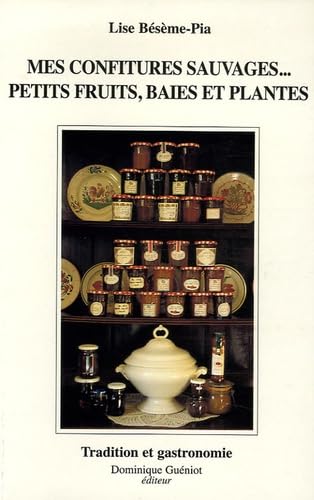 Mes confitures sauvages...: 170 recettes d'hier et d'aujourd'hui