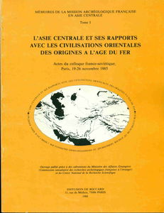 L'asie centrale et ses rapports avec les civilisations orientales . Des origines à l'age du fer