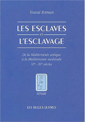 Les esclaves et l'esclavage : de la Méditerranée antique à la Méditerranée médiévale : VIe-XIe siècles