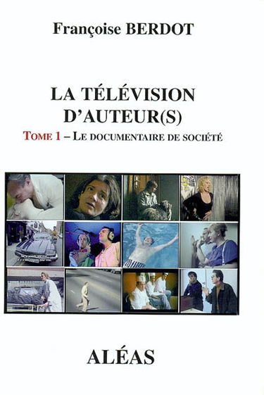 La télévision d'auteur(s). Vol. 1. Le documentaire de société