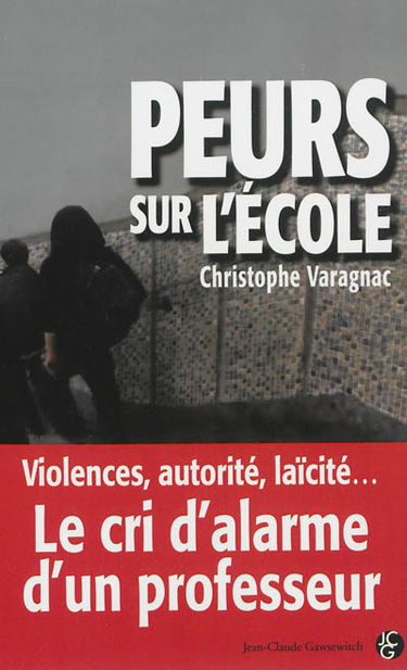 Peurs sur l'école : violences, autorité, laïcité... : le cri d'alarme d'un professeur