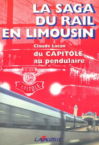 La saga du rail en Limousin : du Capitole au pendulaire