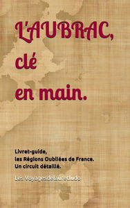 L'AUBRAC, clé en main.: Livret-guide, les Régions Oubliées de France. Un circuit détaillé.