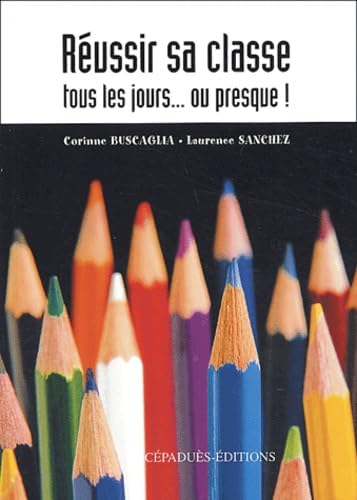 Réussir sa classe tous les jours... ou presque !