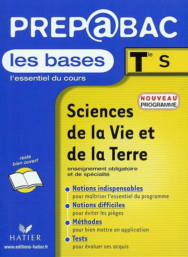 Sciences de la vie et de la Terre, terminale S, enseignement obligatoire et de spécialité : les bases, l'essentiel du cours : notions indispensables, notions difficiles, méthodes, tests : nouveaux programmes 2002