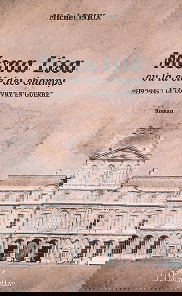 Mona Lisa ou La clé des champs : 1939-1945, le Louvre en guerre