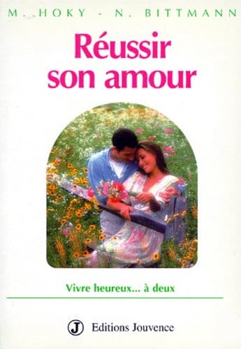 Réussir son amour : vivre heureux à deux