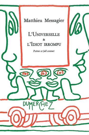 L'universelle & l'idiot irrompu : poème et full contact