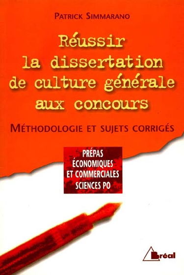 Réussir la dissertation de culture générale aux concours : méthodologie et sujets corrigés : prépas économiques et commerciales, sciences po