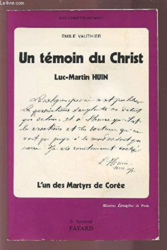 Un Témoin du Christ : Luc-Martin Huin