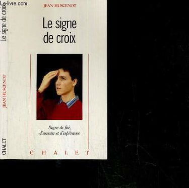 Le Signe de croix : signe de foi, d'amour et d'espérance