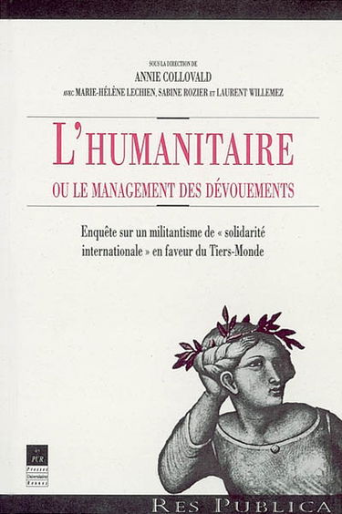 L'humanitaire ou Le management des dévouements : enquête sur un militantisme de solidarité internationale en faveur du tiers-monde