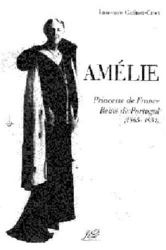 Amélie, princesse de France, reine de Portugal : 1865-1951