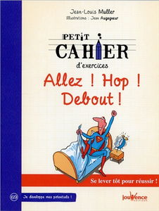 Petit cahier d'exercices Allez ! Hop ! Debout ! : se lever tôt pour réussir !