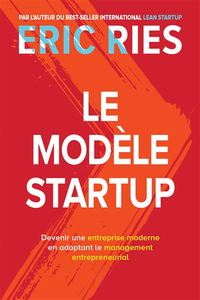 Le modèle startup : devenir une entreprise moderne en adoptant le management entrepreneurial