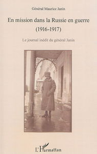 En mission dans la Russie en guerre (1916-1917) : le journal inédit du général Janin