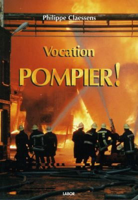 Vocation Pompier. Pompiers, des héros de métier