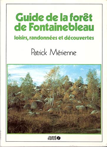 Guide de la forêt de Fontainebleau : loisirs, randonnées, découvertes