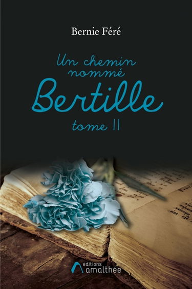 Un chemin nommé Bertille : Tome II