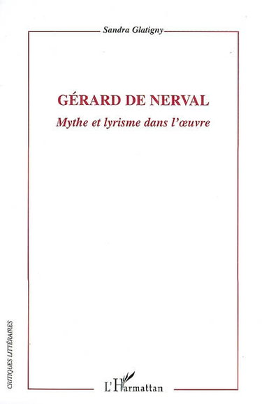 Couverture de Gérard de Nerval : mythe et lyrisme dans l'oeuvre par Sandra Glatigny
