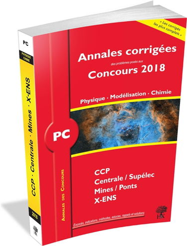 Physique, modélisation, chimie PC : annales corrigées des problèmes posés aux concours 2018 : CCP, Centrale-Supélec, Mines-Ponts, X-ENS