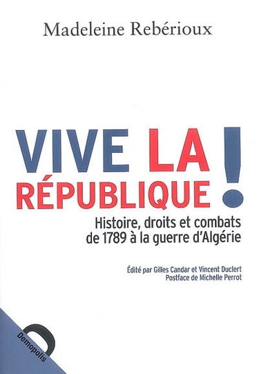 Vive la République ! : histoire, droits et combats de 1789 à la guerre d'Algérie