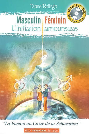 Masculin, féminin : l'initiation amoureuse : la fusion au coeur de la séparation